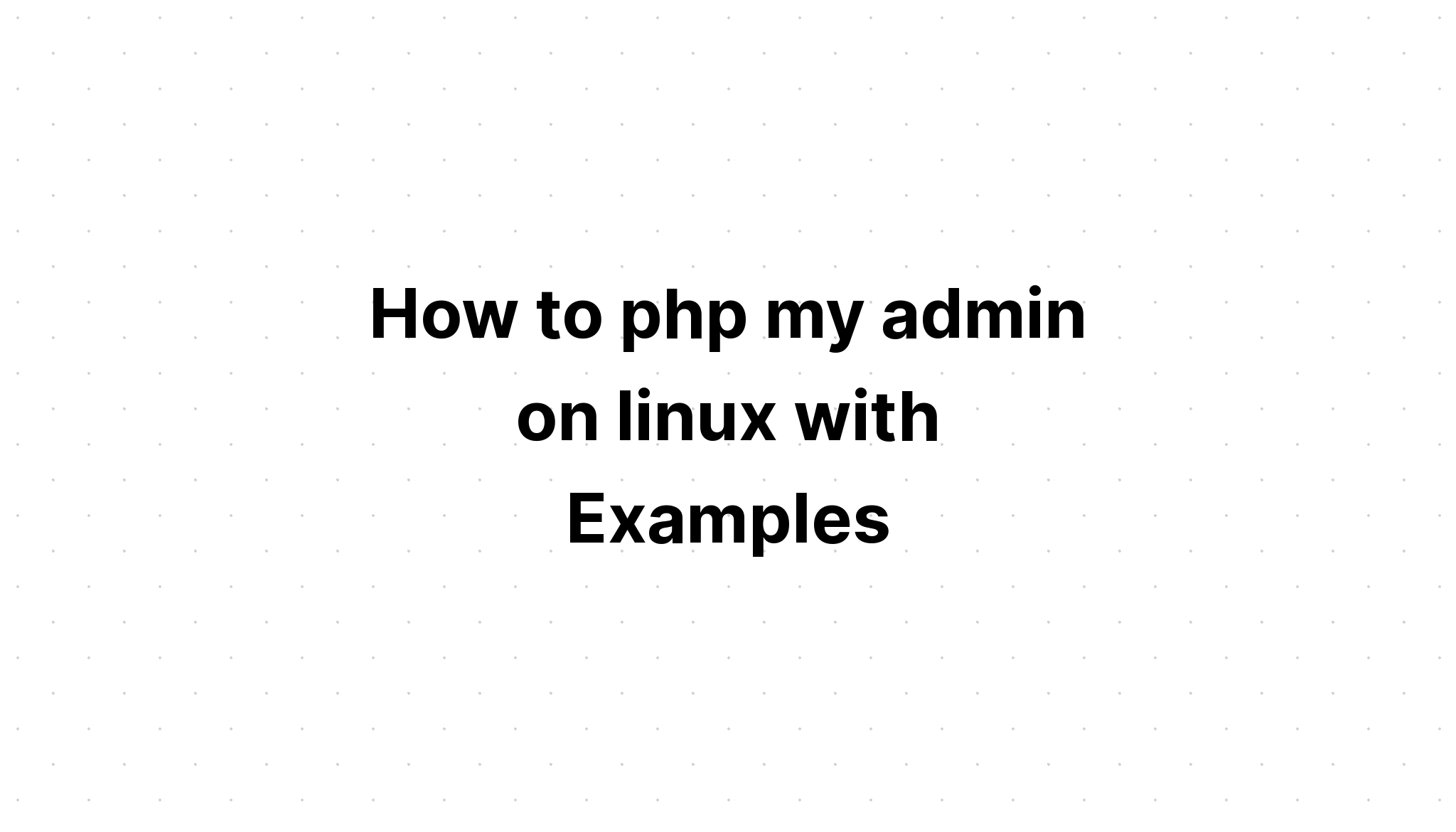 Làm thế nào để phpmyadmin trên linux với các ví dụ